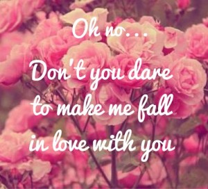 Dont You Dare To Make Me Fall In Love