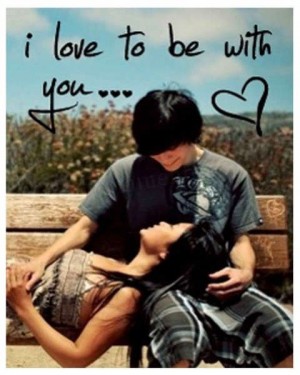 I love to be with you