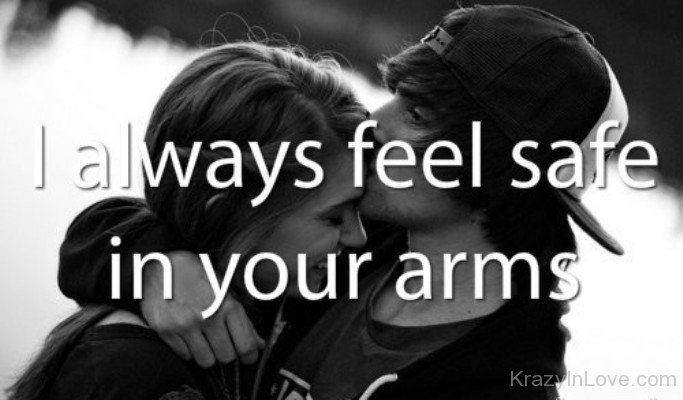 I Always Feel Safe In Your Arms