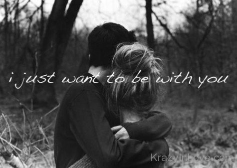 I Just Want To Be With You