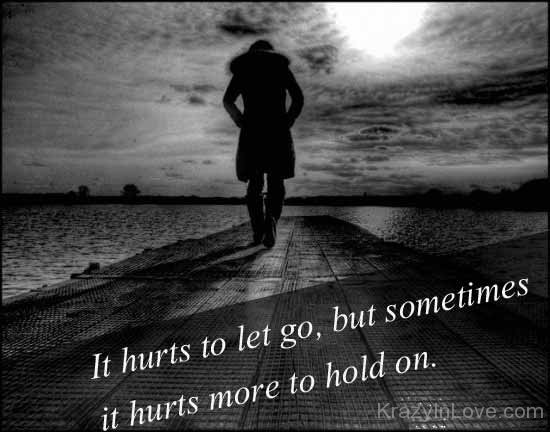 It Hurts To Let Go
