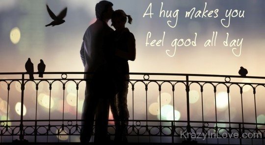 A Hugs Makes You Feel Good All Day