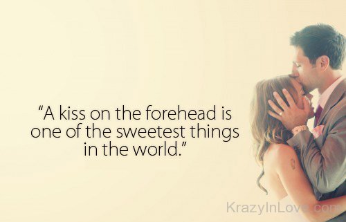 A Kiss On The Forehead Is One Of The Sweetest Things In The World