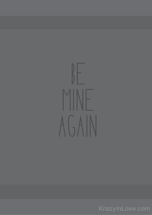 Be Mine Again