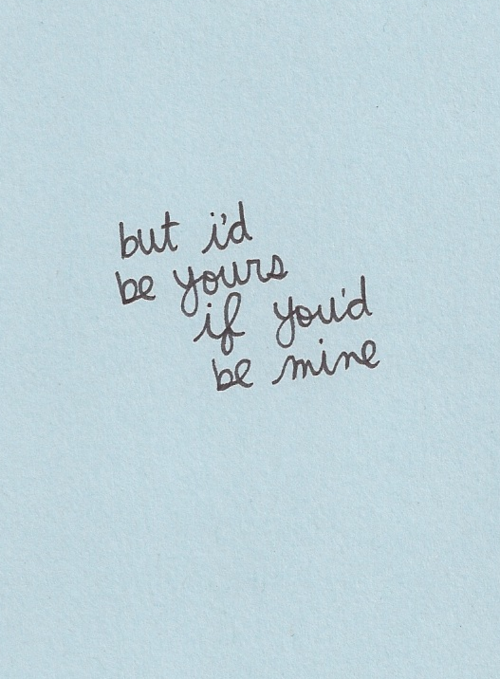 But I'd Be Yours If You'd Be Mine