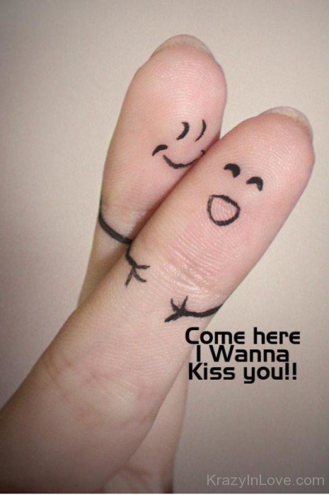 Come Here I Wanna Kiss You