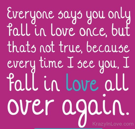 Everyone Says You Only Fall In Love Once
