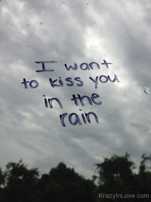 I Want To Kiss You In The Rain
