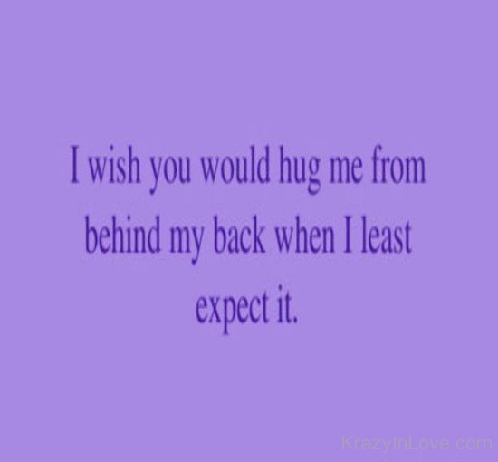 I Wish You Would Hug Me