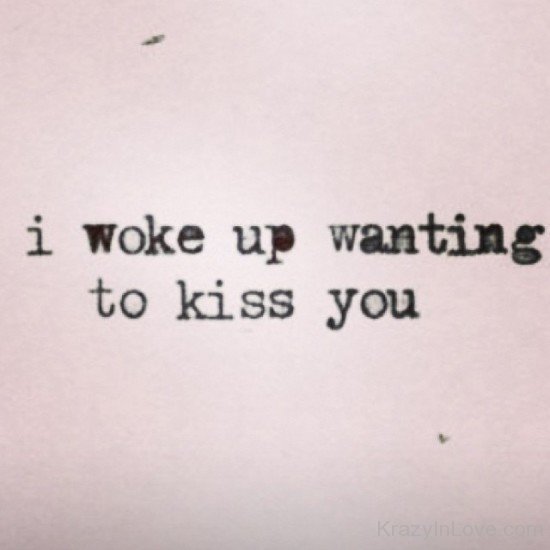I Woke Up Wanting To Kiss You