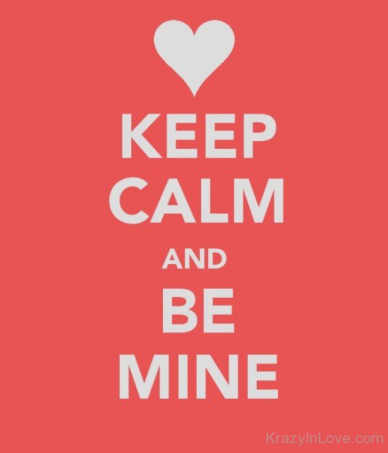 Keep Calm And Be Mine