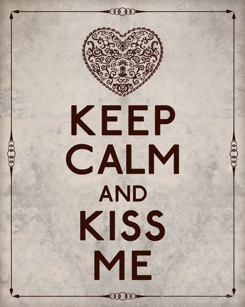 Keep Calm And Kiss Me