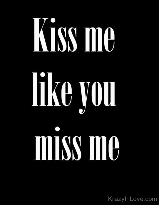 Kiss Me Like You Miss Me