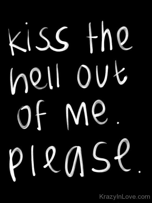 Kiss The Hell Out Of Me