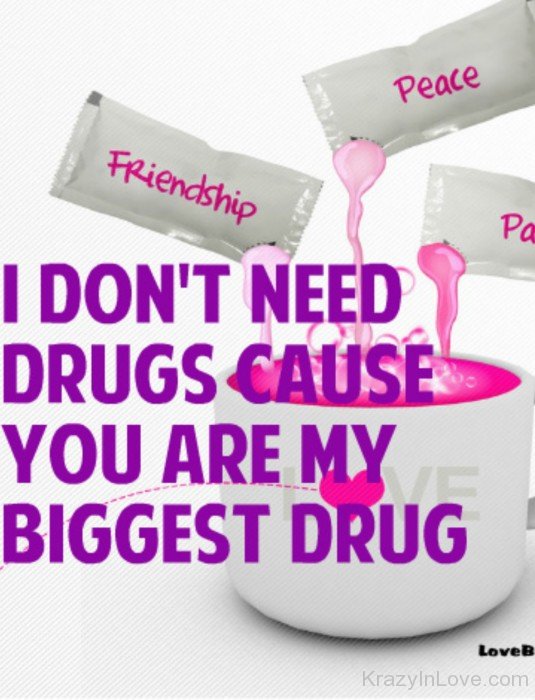 You Are My Biggest Drug