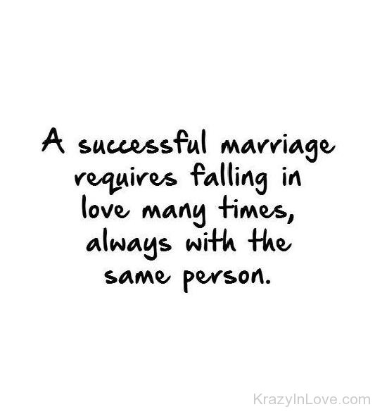 A Succesful Marriage Requires Falling In Love Many Times