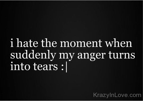 Anger Turns Into Tears