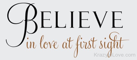 Believe Love At First Sight