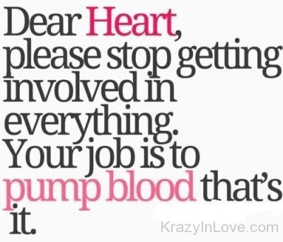 Dear Heart Please Stop Getting Involved In Everthing