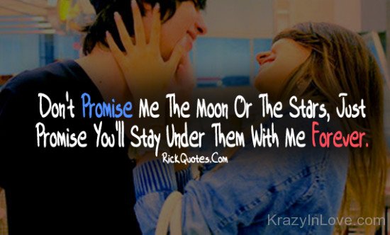 Do Not Promise Me The Moon Or The Stars