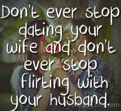 Do Not Stop Dating And Flirting