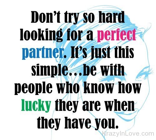 Don't Try So Hard Looking For A Perfect Partner