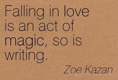 Falling In Love Is An Act Of Magic,So Is Writing