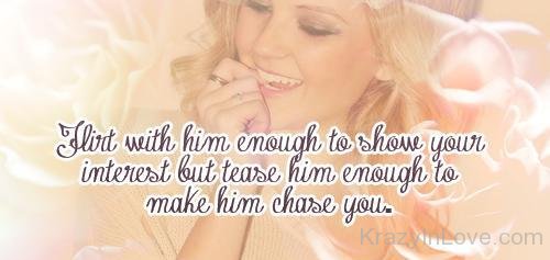Flirt With Him Enough To Show Your Intrest