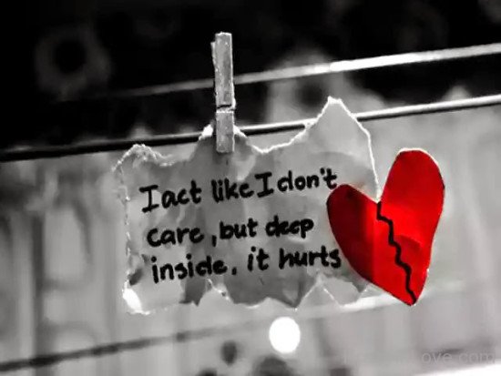 I Act Like I Don't Care But Deep Inside It Hurts