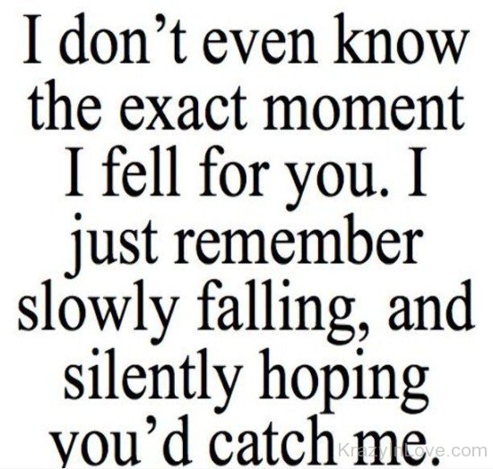 I Don't Even Know The Exact Moment I Fell For You