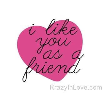 I Like You As A Friend