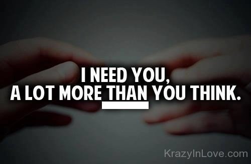 I Need You Alot More Than You Think