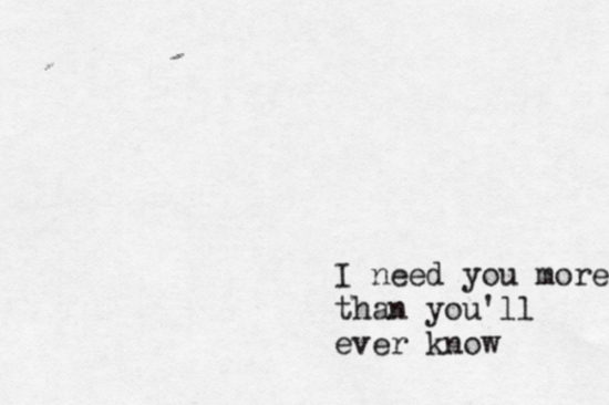 I Need You More Than You'll Ever Know