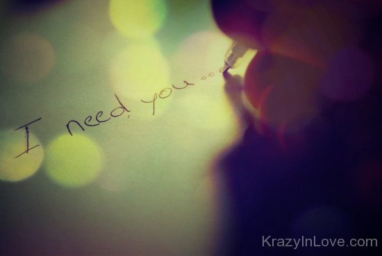 I Need You...