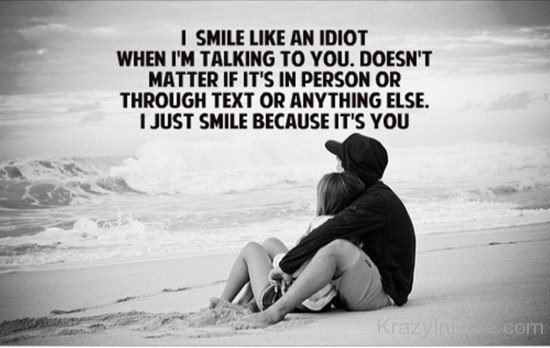 I Smile Like An Idiot When I'm Talking To You