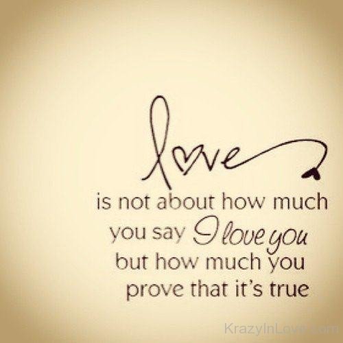I Love You But How Much You  Prove That It's True