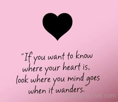 If You Want To Know Where Your Heart Is