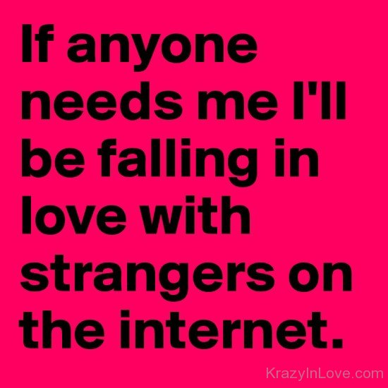I'll Be Falling In Love With Strangers On The Internet
