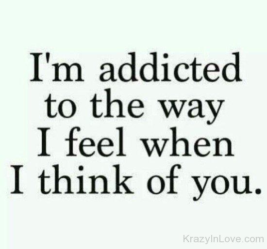I'm Addicted To The Way I Feel When I Think Of You