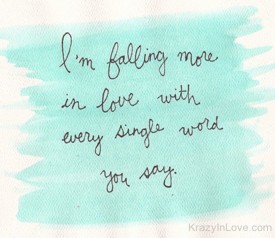 I'm Falling More In Love With Every Single Word You Say