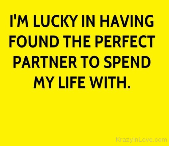 I'm Lucky In Having Found The Perfect Partner
