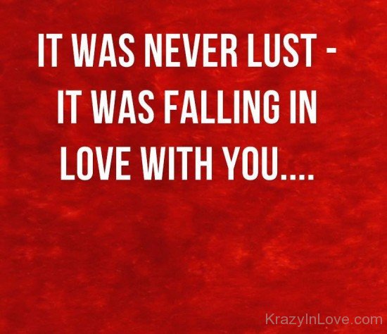 It Was Never Lust It Was Falling In Love With You