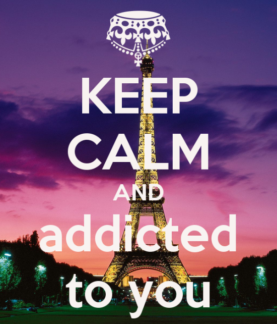 Keep Calm And Addicted To You