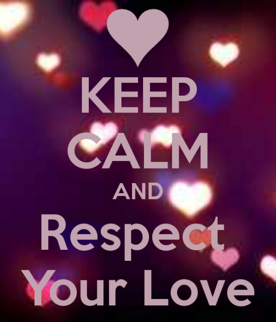Keep Calm And Respect Your Love