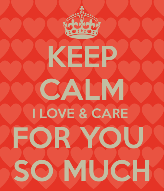 Keep Calm I Love And Care For You So Much