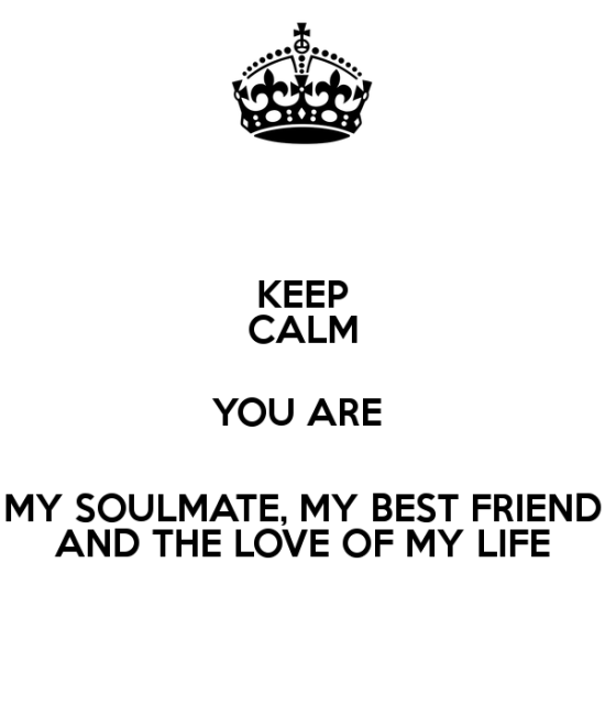Keep Calm You Are Soulmate,My Best Friend