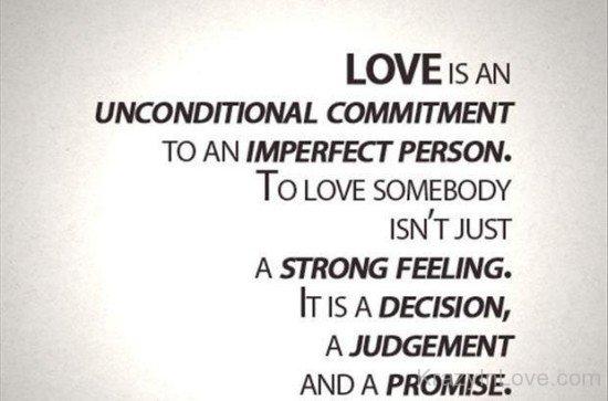 Love Is An Unconditional Commitment To An Imperfect Person
