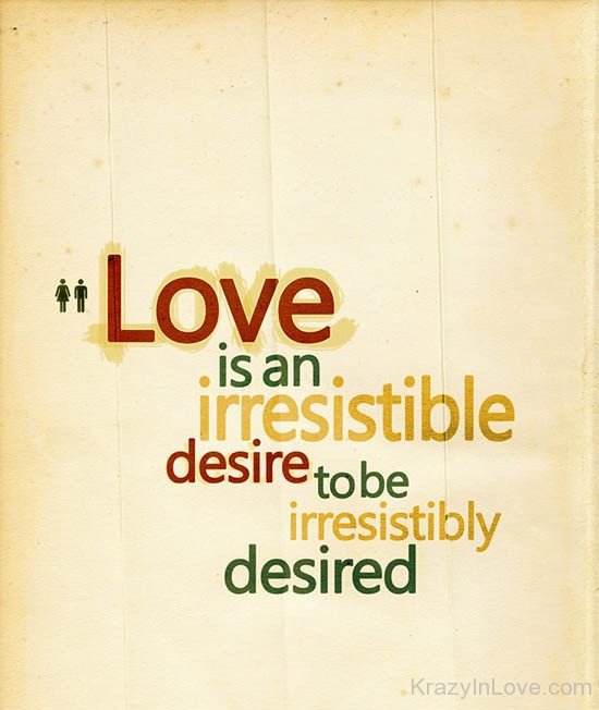 Love is an irresistible