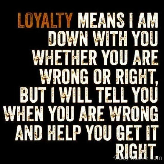 Loyalty Means I Am Down With You