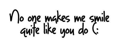 No One Makes Me Smile Quite Like You Do